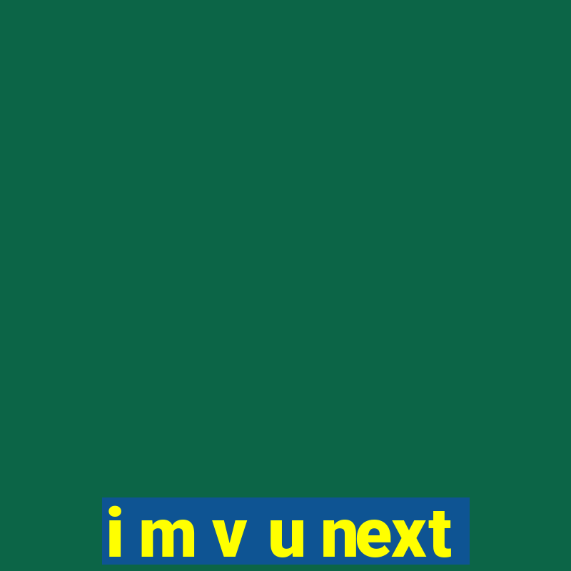 i m v u next